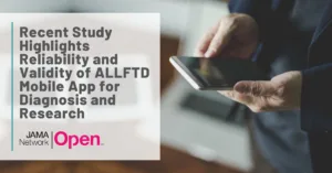 Graphic: Recent Study Highlights Reliability and Validity of ALLFTD Mobile App for Diagnosis and Research