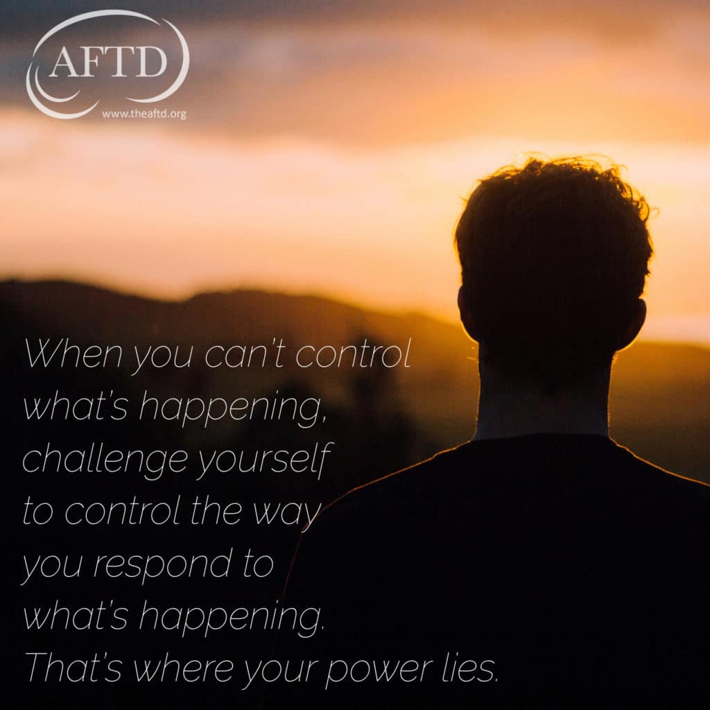 When you can't control what's happening, challenge yourself to control the way you respond to what's happening. That's where your power lies.