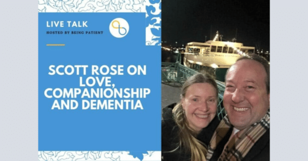 Being Patient LiveTalk: Scott Rose on Love, Companionship and Dementia