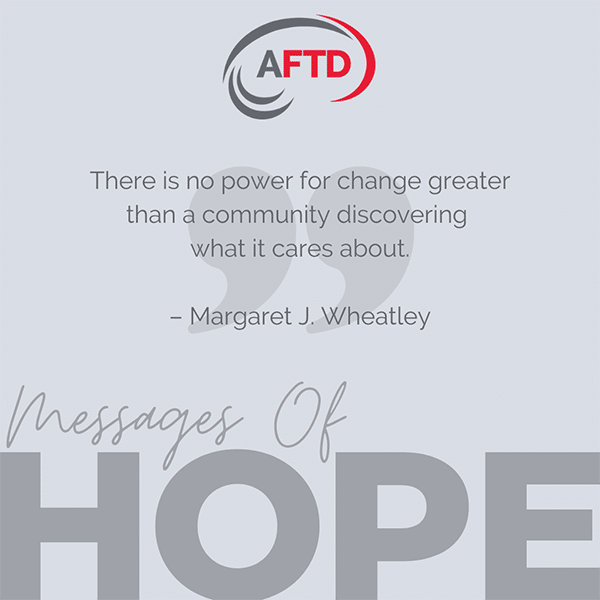There is no power for change greater than a community discovering what it cares about. -Margaret J. Wheatley