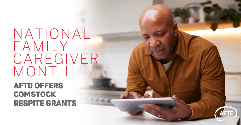 Semana 2 - Subsídios de descanso National Family Caregiver Month - AFTD offers Comstock Respite Grants for care partners in need of reprieve