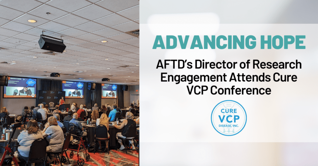 CureVCP Graphic Graphic: Advancing Hope - AFTD's Director of Research Engagement Attends Cure VCP Conference