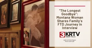 Graphic: "The Longest Goodbye" ; Montana Woman Shares Family's FTD Journey in Interview