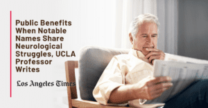 Graphic: Public benefits when notable names share neurological struggles, UCLA professor writes