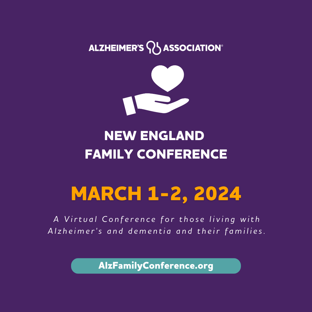 Graphic: Alzheimer's Association New England Family Conference. March 1-2, 2024. A virtual conference for those living with Alzheimer's and dementia and their families. AlzFamilyConference.org