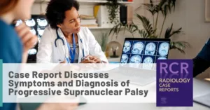 Graphic: Case Report Discusses Symptoms and Diagnosis of Progressive Supranuclear Palsy