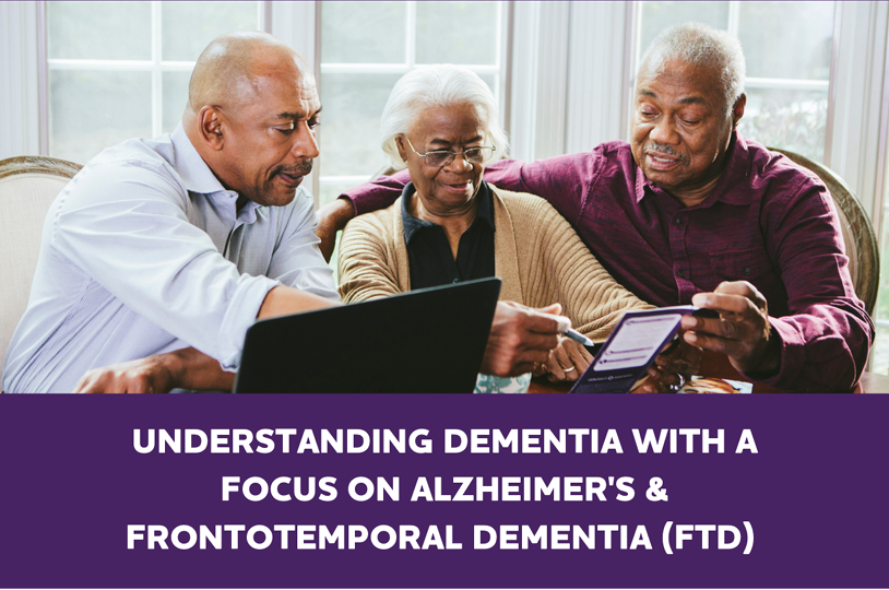 Text: Understanding dementia with a focus on alzheimer's & frontotemporal dementia (FTD) Background: A family reads literature and discusses it