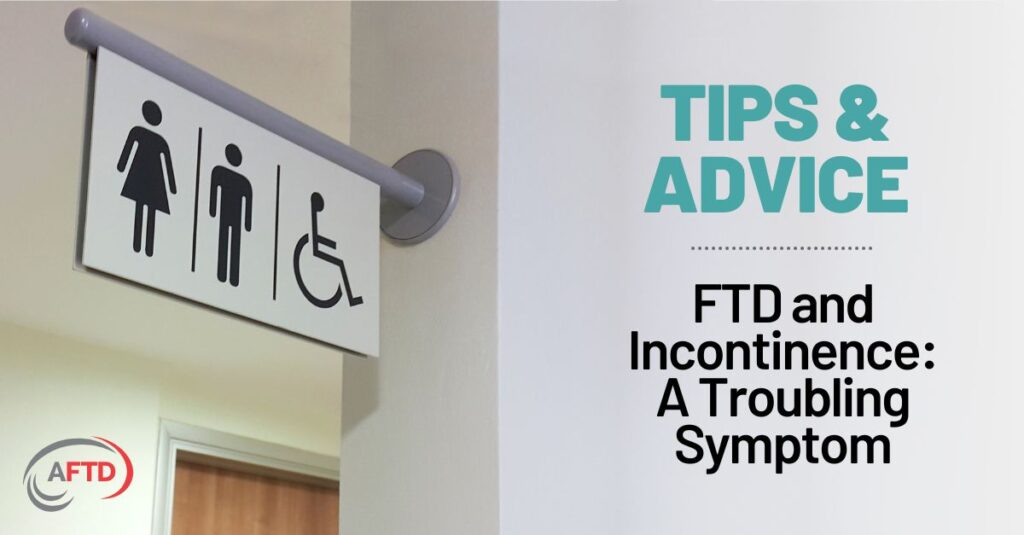 Tips & Advice: FTD and Incontinence - A Troubling Symptom