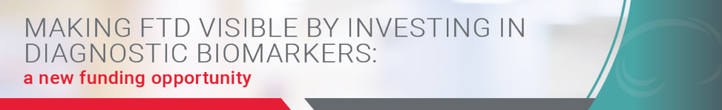 Onderzoeksspotlight - FTD zichtbaar maken Making FTD visible by investing in diagnostic biomarkers: a new funding opportunity
