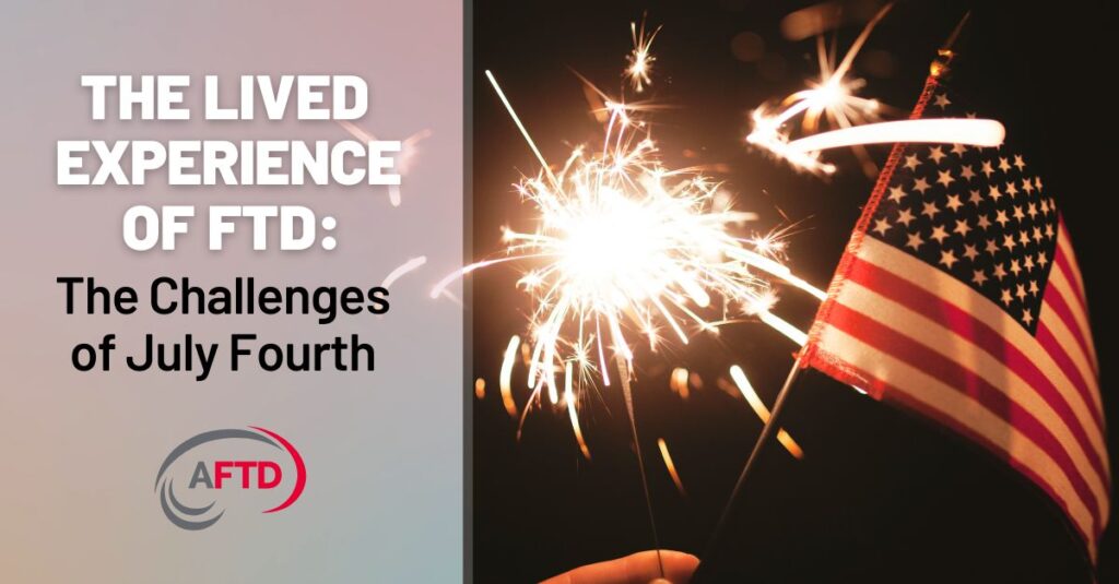 Text: The Lived Experience of FTD: The Challenges of July Fourth | Background: A hand holds a sparkler and an American flag among a dark backdrop