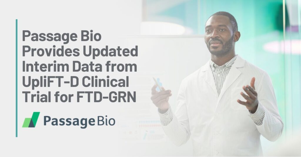 Graphic Text: Passage Bio provides updated interim data from upliFT-D clinical trial for FTD-GRN. | Background: A black researcher presents findings to colleagues