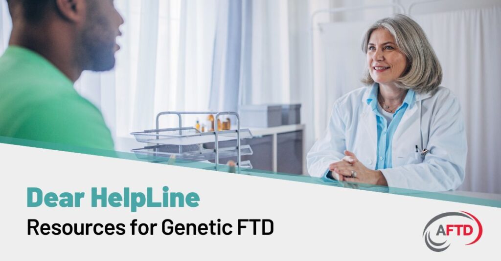 Graphic Text: Dear HelpLine - Resources for Genetic FTD. | Background: A doctor consults with a patient