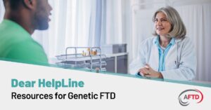 Graphic Text: Dear HelpLine - Resources for Genetic FTD. | Background: A doctor consults with a patient