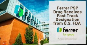 Graphic Text: Ferrer PSP Drug Receives Fast Track Designation from US FDA. | Background: The front of the Ferrer corporate building with the company logo hanging over the windows