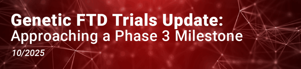 Title Banner: Genetic FTD Trials Update: Approaching a Phase 3 Milestone