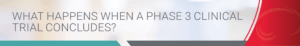 Science Digest - What happens when a Phase 3 clinical trial concludes
