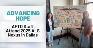 Graphic Text: Advancing Hope - AFTD Staff Attend 2025 ALS Nexus in Dallas | Background: Two members of AFTD staff at the ALS Nexus in Dallas