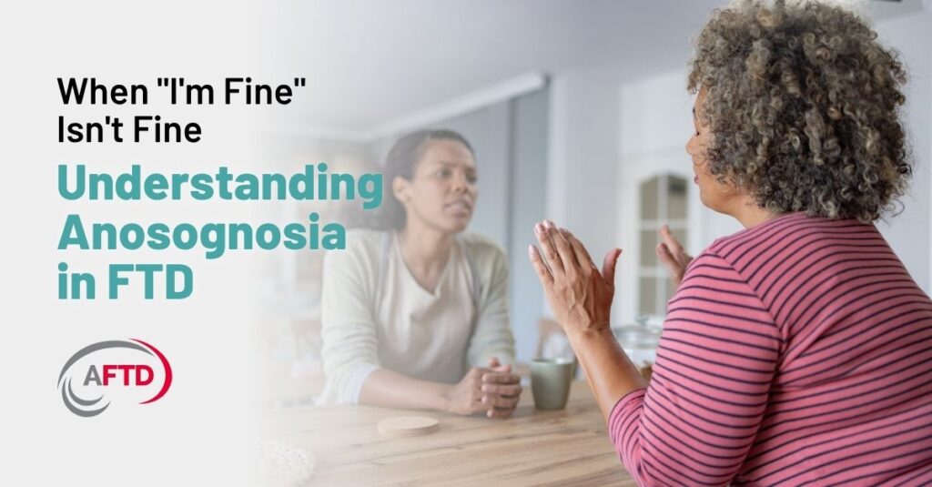Graphic Text: Tips & Advice: When "I'm Find" Isn't Fine - Understanding Anosognosia in FTD | Background: A woman has a discussion with her elderly mother