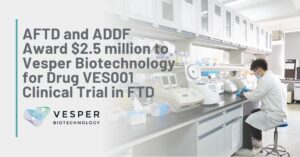 Graphic Title: AFTD and ADDF Award $2.5 million to Vesper Biotechnology for Drug VES001 Clinical Trial in FTD | Background: A lone male scientist works in a lab
