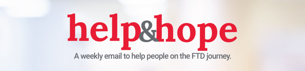 Banner: Help & Hope - A weekly email to help people on the FTD journey.