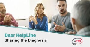 Graphic Text: Dear HelpLine: Sharing the Diagnosis | Background: A family discusses FTD at the dinner table