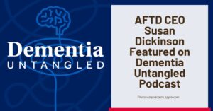 Name of podcast on which Susan Dickinson of AFTD was interviewed