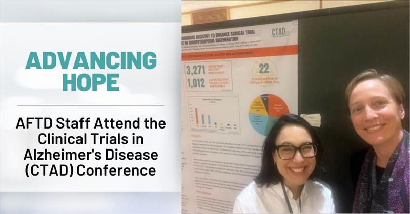 Graphic Text: Advancing Hope - AFTD Staff Attend the Clinical Trials in Alzheimer's Disease (CTAD) Conference | Background: AFTD Staff members Penny Dacks and Shana Dodge