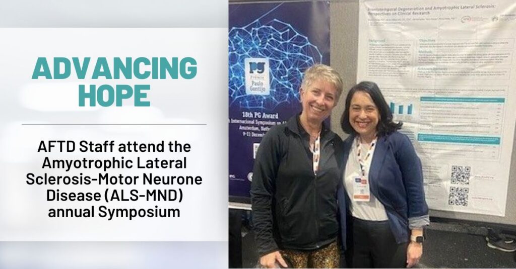 Graphic Text: AFTD Staff attend the Amyotrophic Lateral Sclerosis Motor Neuron Disease annual Symposium | Background: AFTD staff Kim Jenny and Shana Dodge
