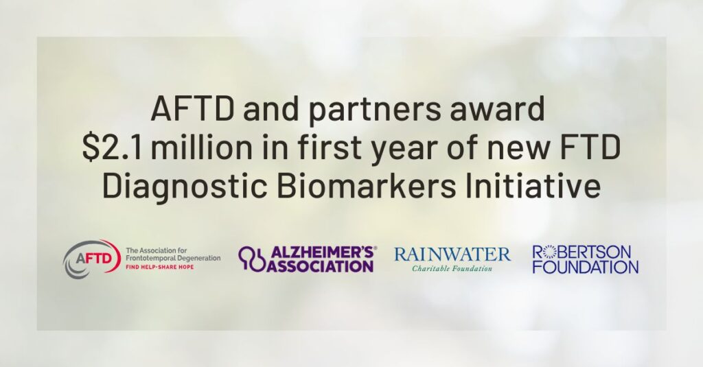 Title Graphic: AFTD and partners award $2.1 million in first year of new FTD Diagnostic Biomarkers Initiative | Background: Logos of the Association for Frontotemporal Degeneration, Alzheimer's Association, Rainwater Charitable Foundation, and Robertson Foundation