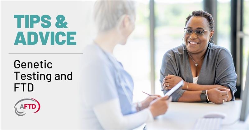 Graphic Text: Tips & Advice: Genetic Testing and FTD | Background: A woman discusses genetic testing results with a healthcare provider