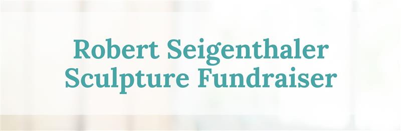 Robert Seigenthaler Sculpture Fundraiser